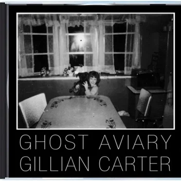 Gillian Carter / Ghost Aviary
