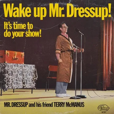 Wake Up Mr. Dressup! It's Time to Do Your Show!