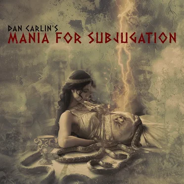 Dan Carlin's Hardcore History #71, “Mania for Subjugation” by Dan Carlin - album cover