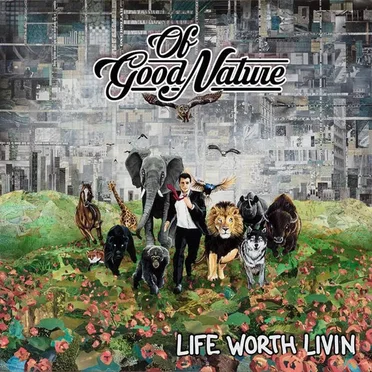 Life Worth Livin by Of Good Nature - album cover
