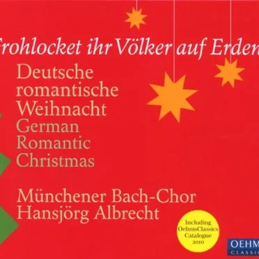 Frohlocket ihr Völker auf Erden: Deutsche romantische Weihnacht