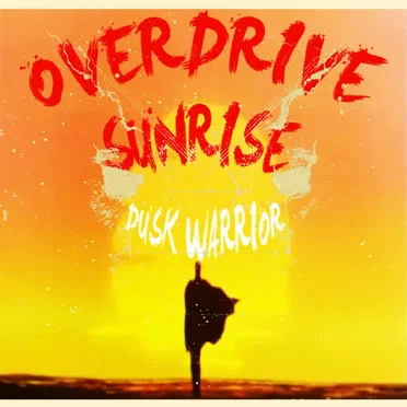 Overdrive Sunrise by Dusk Warrior - album cover