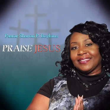 Praise Jesus by Pastor Sharon P. Boykins - album cover