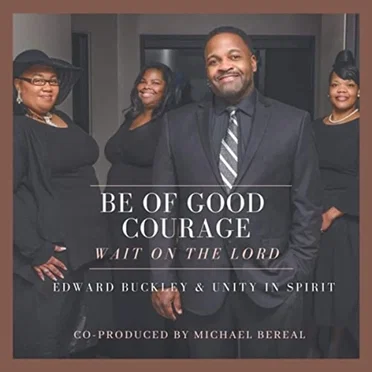 Be of Good Courage (wait on the Lord) by Edward Buckley & Unity in Spirit - album cover