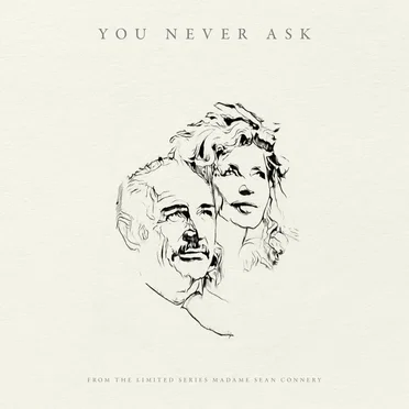 You Never Ask (from ‘Madame Sean Connery’)