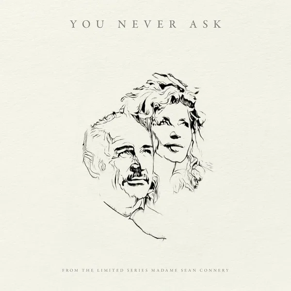 You Never Ask (from ‘Madame Sean Connery’)