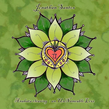 Anahata Clearing: An UnNameable Love by Jonathan Santos - album cover