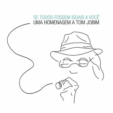 Se Todos Fossem Iguais a Voce, Uma Homenagem A Tom Jobim by Various Artists - album cover