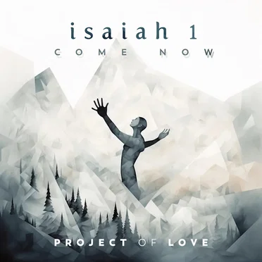 Isaiah 1 - Come Now by Project Of Love - album cover