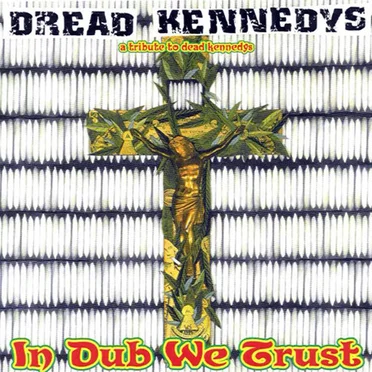 Dread Kennedys: A Tribute to Dead Kennedys: In Dub We Trust by Various Artists - album cover