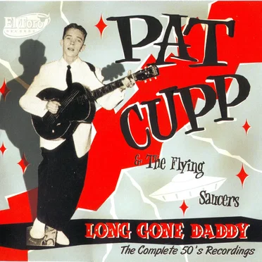 Long Gone Daddy: The Complete 50’s Recordings by Pat Cupp & the Flying Saucers - album cover