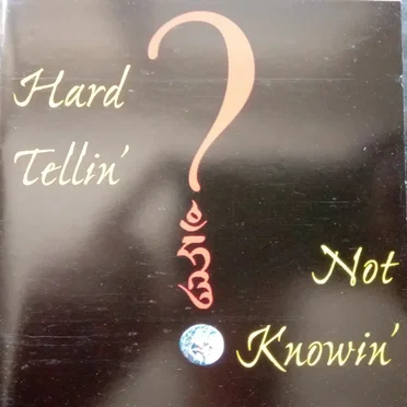 Hard Tellin' Not Knowin'