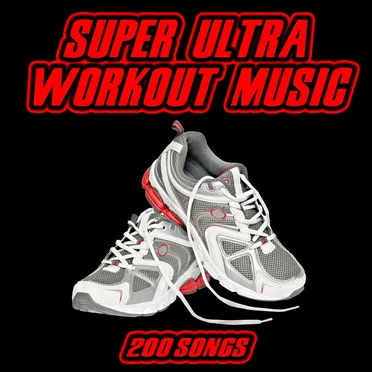 Super Ultra Workout Music: 200 Songs by Various Artists - album cover