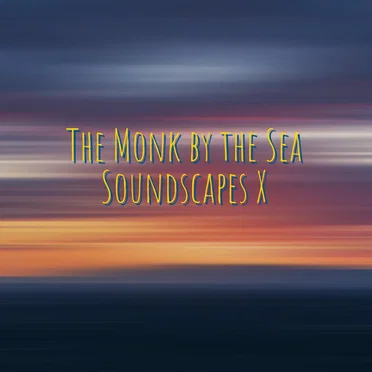 Soundscapes X by The Monk by the Sea - album cover