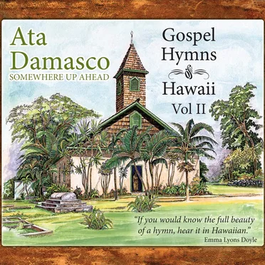 Somewhere Up Ahead: Gospel Hymns of Hawaii, Vol. 2