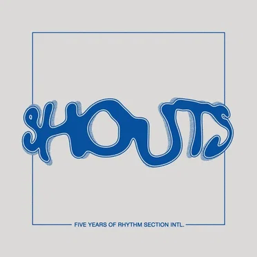 SHOUTS: 5 Years of Rhythm Section INTL by Various Artists - album cover