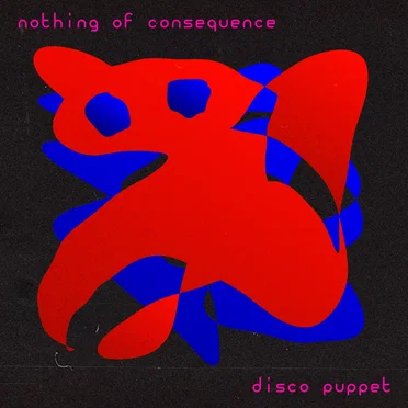 nothing of consequence by Disco Puppet - album cover