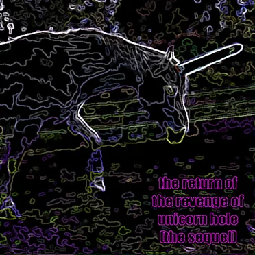 The Return of the Revenge of Unicorn Hole (The Sequel)