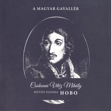 A magyar gavallér: Csokonai Vitéz Mihály műveit előadja Hobo