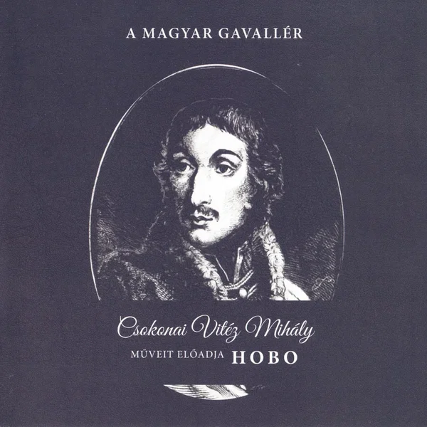 A magyar gavallér: Csokonai Vitéz Mihály műveit előadja Hobo