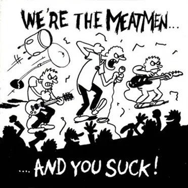We're the Meatmen... And You Suck!