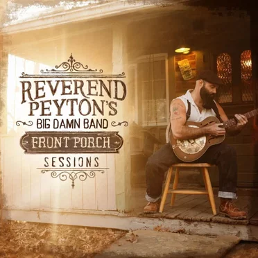 Front Porch Sessions by The Reverend Peyton’s Big Damn Band - album cover