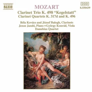 Clarinet Trio K. 498 "Kegelstatt" / Clarinet Quartets K. 317d and K. 496