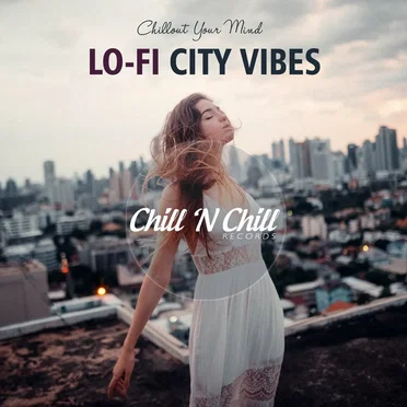 Lo-Fi City Vibes (Chillout Your Mind) by Various Artists - album cover