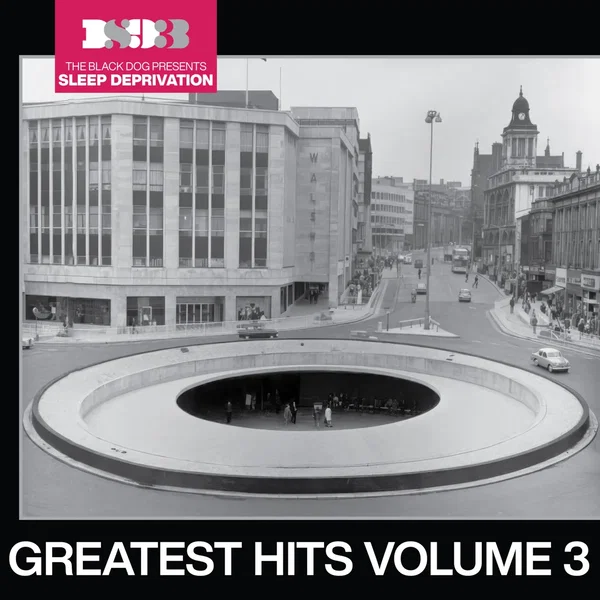 The Black Dog Presents Sleep Deprivation: Greatest Hits, Vol. 3