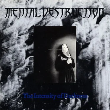The Intensity of Darkness by Mental Destruction - album cover