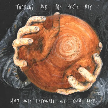 Hold Onto Happiness With Both Hands by Toodles & The Hectic Pity - album cover