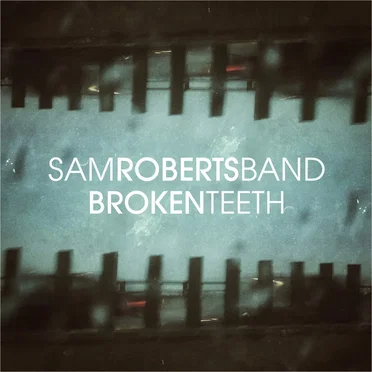 Broken Teeth by Sam Roberts Band - album cover