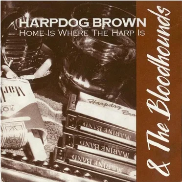 Home Is Where the Harp Is by Harpdog Brown & The Bloodhounds - album cover