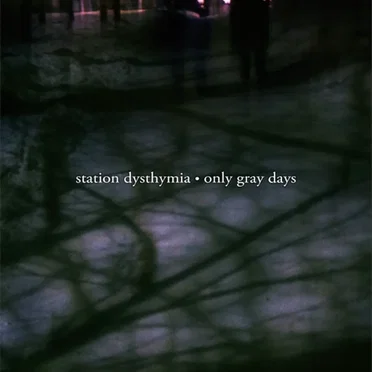 Only Gray Days by Station Dysthymia - album cover