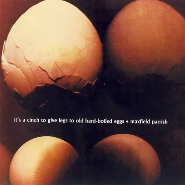It's a Cinch to Give Legs to Old Hard-Boiled Eggs by Maxfield Parrish - album cover