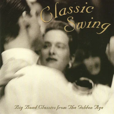 Classic Swing: Big Band Classics from the Golden Age by Various Artists - album cover