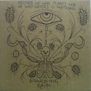 Neither He Who Plants nor He Who Waters Is Anything by A Mourning Rain - album cover