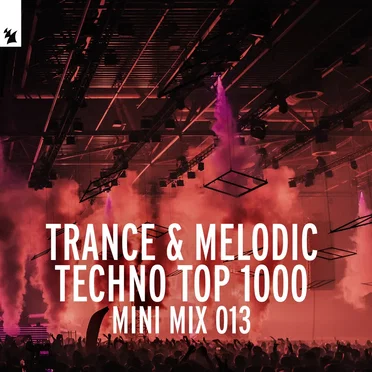 Trance & Melodic Techno Top 1000 (Mini Mix 013) by Various Artists - album cover