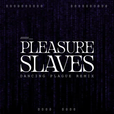 Pleasure Slaves (Dancing Plague remix)