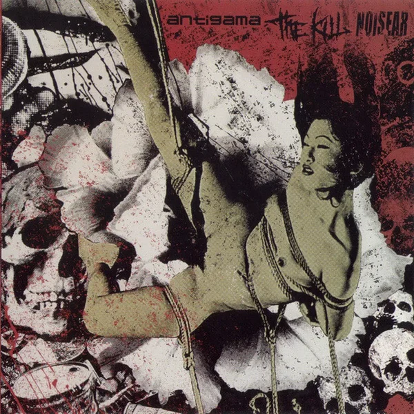Antigama / The Kill / Noisear