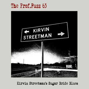 Kirvin Streetman's Sugar Bride Blues by The Prof.Fuzz 63 - album cover