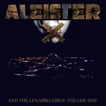 Aleister X and the Lexapro Girls: Volume One