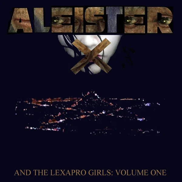 Aleister X and the Lexapro Girls: Volume One