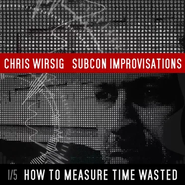 How to Measure Time Wasted (SubCon Improvisations 1/5)