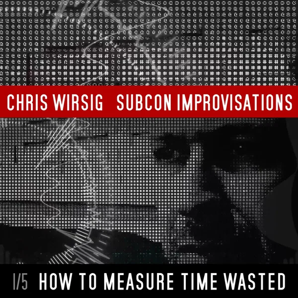 How to Measure Time Wasted (SubCon Improvisations 1/5)