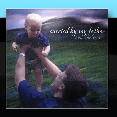 Carried by My Father by Eric Terlizzi - album cover