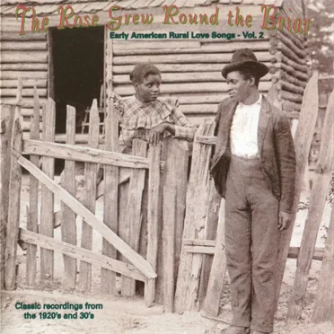 The Rose Grew Round the Briar: Rural Love Songs: Classic Recordings From the 1920s and 30s, Vol. 2 by Various Artists - album cover
