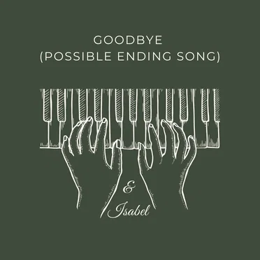 Goodbye (Possible Ending Song)