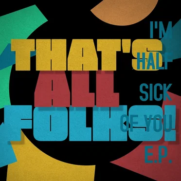 I'M HALF SICK OF YOU E.P.