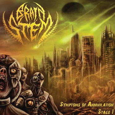 Symptoms of Annihilation - Stage 1 by Brain Stem - album cover